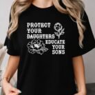 Protect Your Daughters Educate Your Sons Shirt