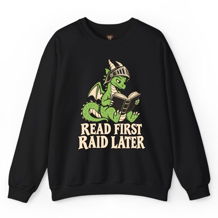 Read First Raid Later Dragon Sweatshirt Read First Raid Later Dragon Sweatshirt