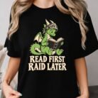 Read First Raid Later Dragon Shirt