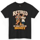 Retired My Boss Calls Me Honey Shirt