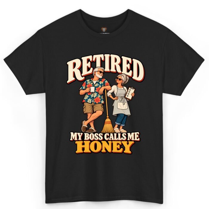 Retired My Boss Calls Me Honey Shirt Retired My Boss Calls Me Honey Shirt