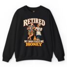 Retired My Boss Calls Me Honey Sweatshirt