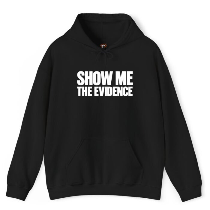 Show Me The Evidence Hoodie Show Me The Evidence Hoodie