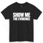 Show Me The Evidence Shirt
