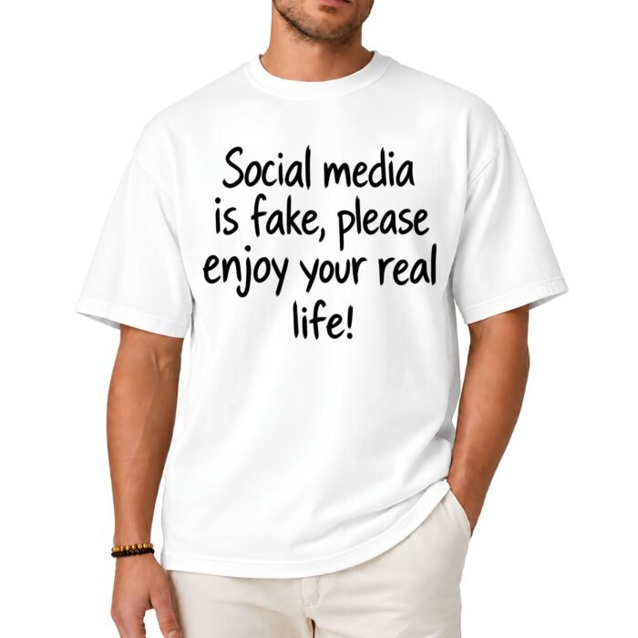 Social Media Is Fake Please Enjoy Your Real Life Shirt Social Media Is Fake Please Enjoy Your Real Life Shirt