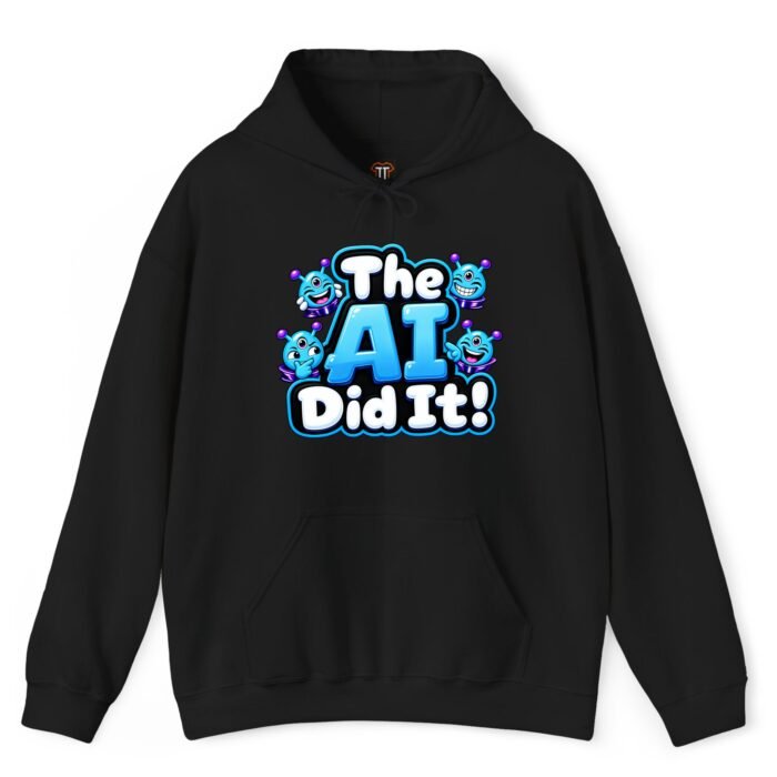 The AI Did It Hoodie The AI Did It Hoodie