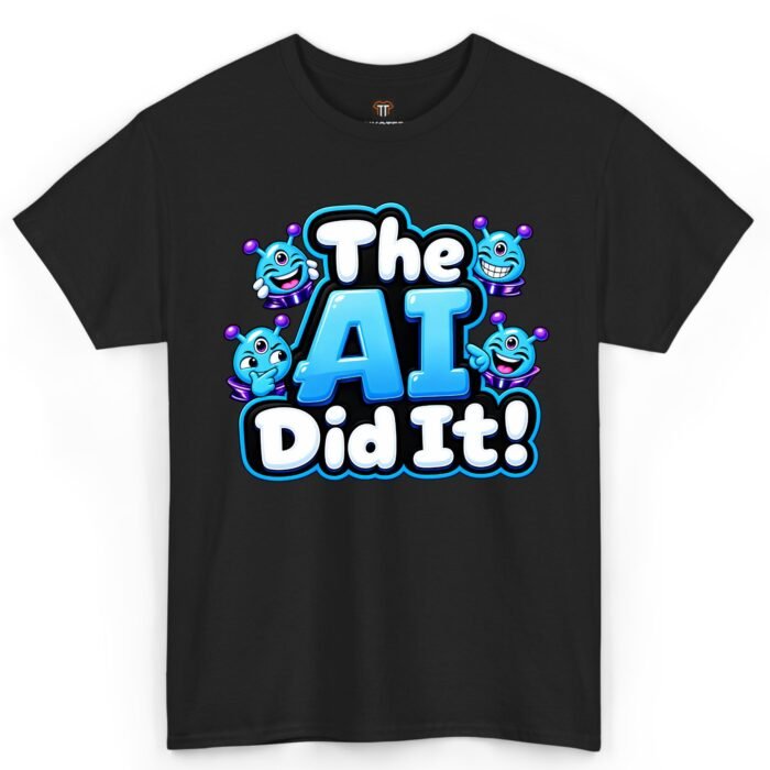 The AI Did It Shirt The AI Did It Shirt
