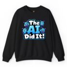 The AI Did It Sweatshirt