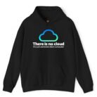 There Is No Cloud It's Just Someone Else's Computer Hoodie