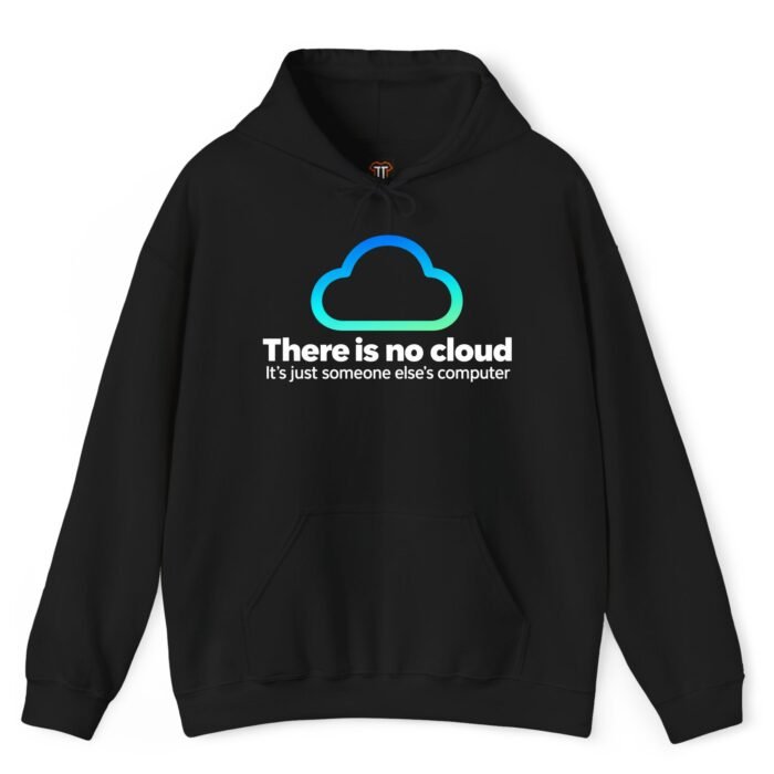 There Is No Cloud It's Just Someone Else's Computer Hoodie There Is No Cloud It's Just Someone Else's Computer Hoodie