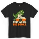 Tiny Arms Big Books Dinosaur Book Lover Shirt