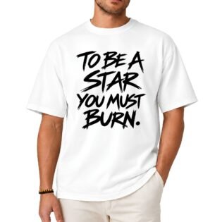 To Be a Star You Must Burn Shirt