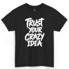 Trust Your Crazy Idea Shirt