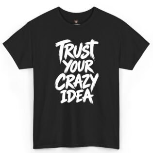 Trust Your Crazy Idea Shirt