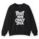 Trust Your Crazy Idea Sweatshirt