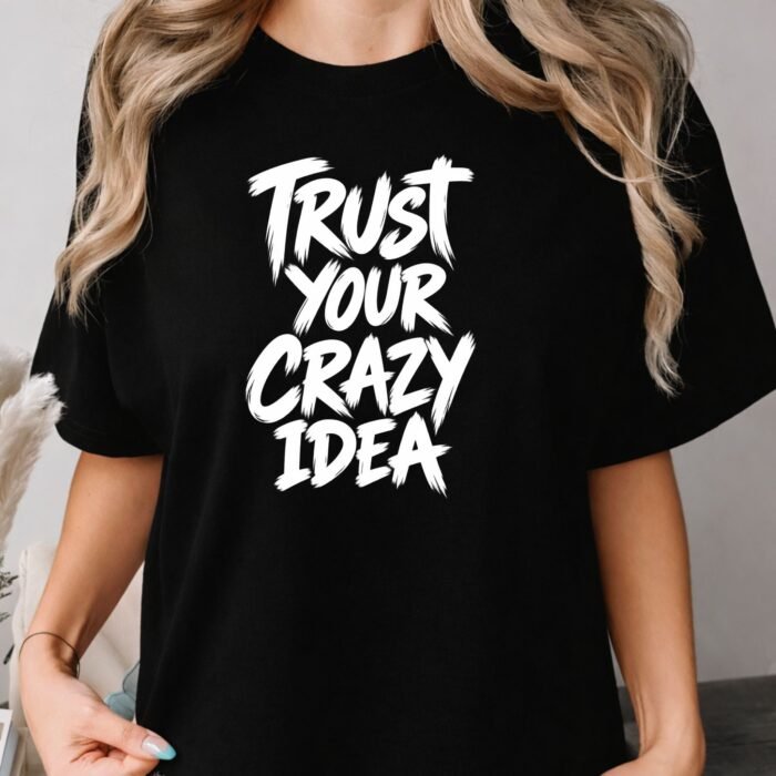 Trust Your Crazy Idea Shirt