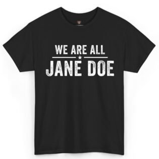 We Are All Jane Doe Shirt
