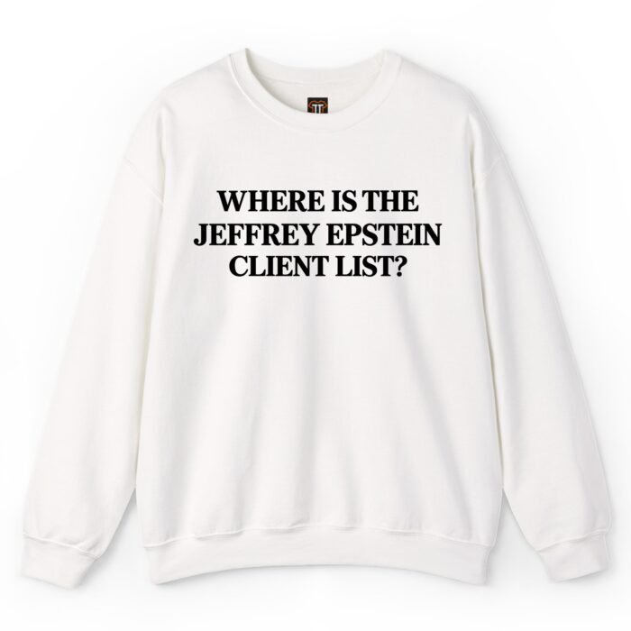 Where Is the Jeffrey Epstein Client List Sweatshirt Where Is the Jeffrey Epstein Client List Sweatshirt