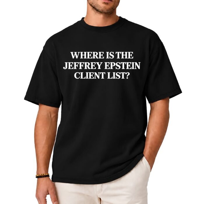 Where Is the Jeffrey Epstein Client List Shirt Where Is the Jeffrey Epstein Client List Shirt