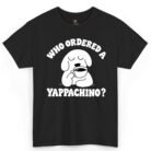 Who Ordered a Yappachino Dog Shirt