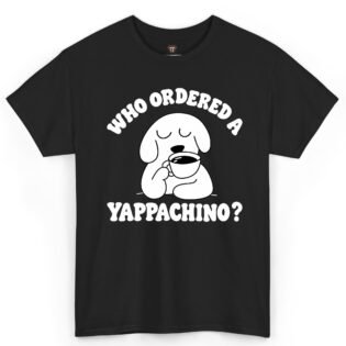 Who Ordered a Yappachino Dog Shirt