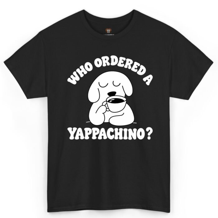 Who Ordered a Yappachino Dog Shirt Who Ordered a Yappachino Dog Shirt