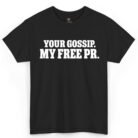 Your Gossip My Free PR Shirt