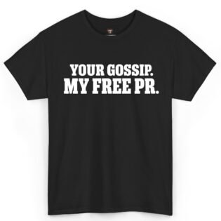 Your Gossip My Free PR Shirt