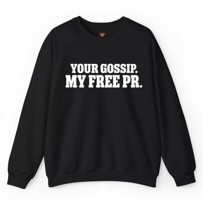 Your Gossip My Free PR Sweatshirt Your Gossip My Free PR Sweatshirt