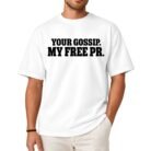 Your Gossip My Free PR Shirt