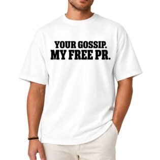 Your Gossip My Free PR Shirt Your Gossip My Free PR Shirt